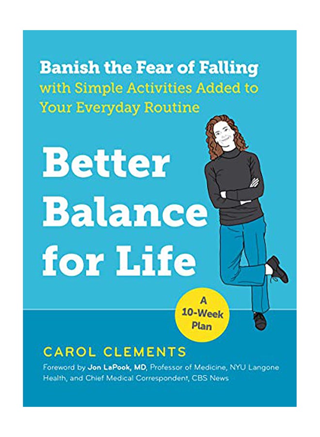 Better Balance for Life: Banish the Fear of Falling with Simple Activities Added to Your Everyday Routine Paperback English by Carol Clements - 2018 
