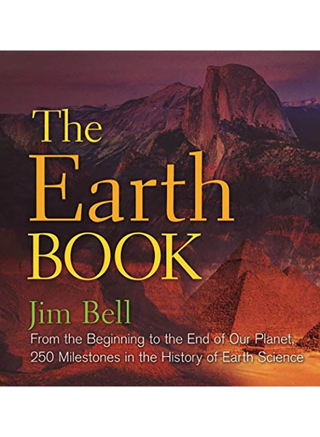 The Earth Book: From the Beginning to the End of Our Planet, 250 Milestones in the History of Earth Science Hardcover English by Jim Bell - 2019 