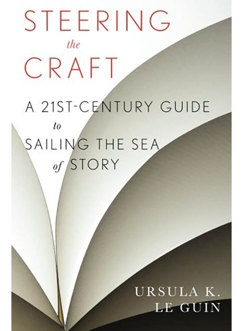 Steering the Craft: A Twenty-First-Century Guide to Sailing the Sea of Story paperback english - 2015