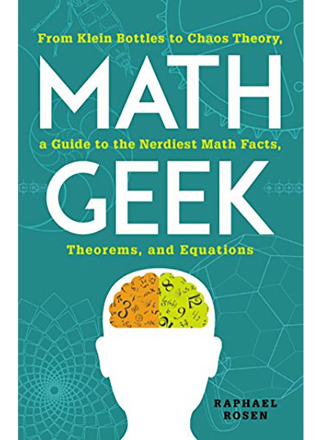 Math Geek: From Klein Bottles to Chaos Theory, a Guide to the Nerdiest Math Facts, Theorems, and Equations paperback english - 2015 