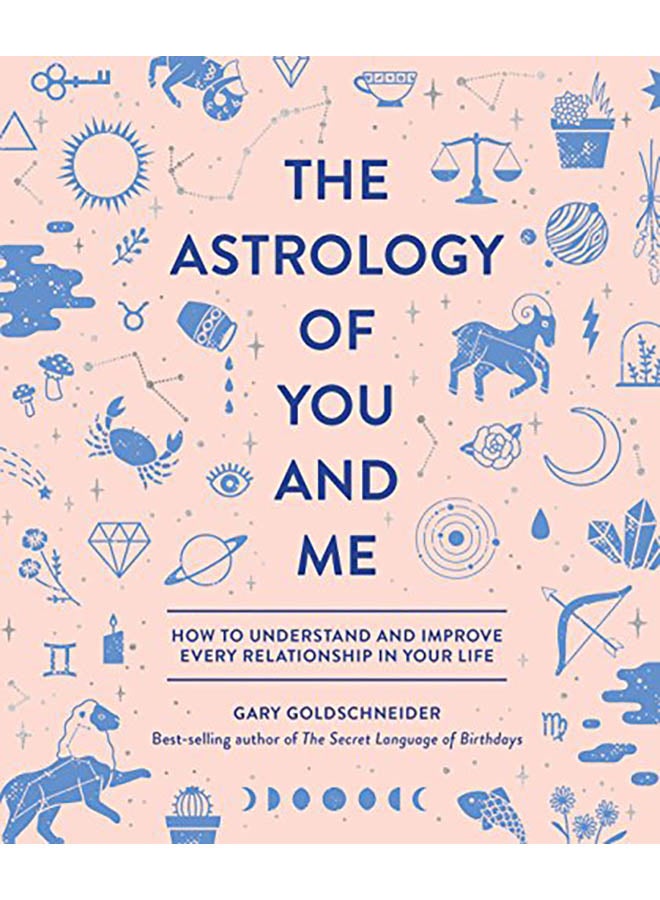 The Astrology of You and Me: How to Understand and Improve Every Relationship in Your Life Hardcover English by Gary Goldschneider - 2018