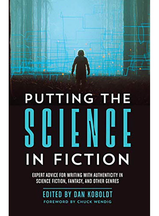 Putting the Science in Fiction: Expert Advice for Writing with Authenticity in Science Fiction, Fantasy, & Other Genres paperback english - 2018 