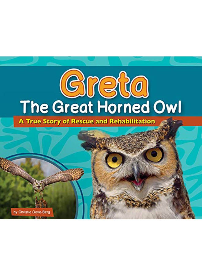 Greta the Great Horned Owl: A True Story of Rescue and Rehabilitation hardcover english - 2019