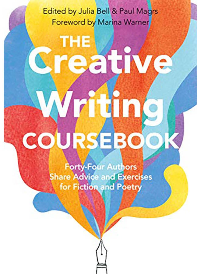 The Creative Writing Coursebook: 40 Authors Share Advice and Exercises for Fiction and Poetry Paperback English by Julia Bell - 2019 