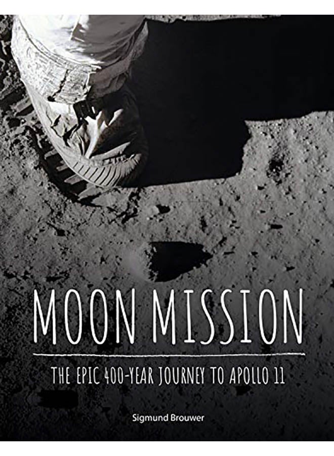 Moon Mission: The Epic 400-Year Journey to Apollo 11 paperback english - 2019 
