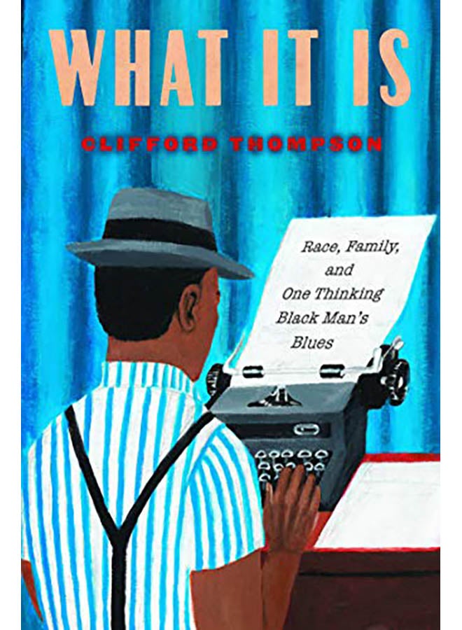 What It Is: Race, Family, and One Thinking Black Man's Blues Hardcover English by Clifford Thompson - 2019 