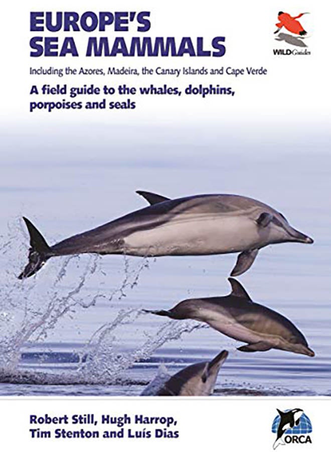 Europe's Sea Mammals Including the Azores, Madeira, the Canary Islands and Cape Verde: A Field Guide to the Whales, Dolphins, Porpoises and Seals paperback english - 2019 