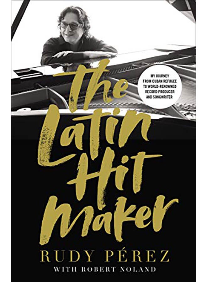 The Latin Hit Maker: My Journey from Cuban Refugee to World-Renowned Record Producer and Songwriter hardcover english - 2019