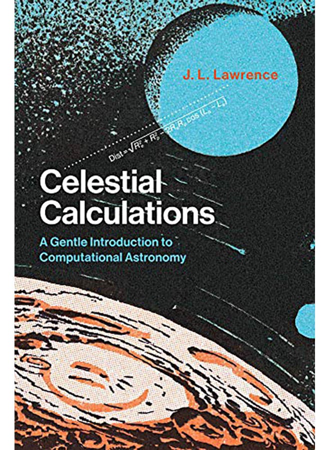 Celestial Calculations: A Gentle Introduction to Computational Astronomy paperback english - 2019