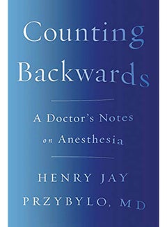 Counting Backwards: A Doctor's Notes on Anesthesia paperback english - 2018 