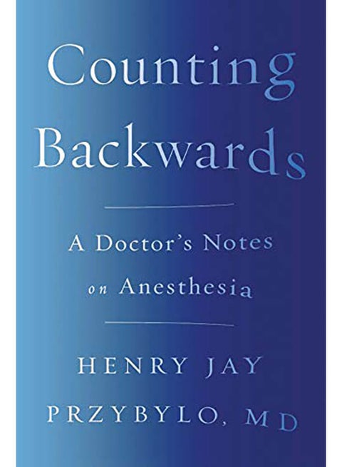Counting Backwards: A Doctor's Notes on Anesthesia paperback english - 2018