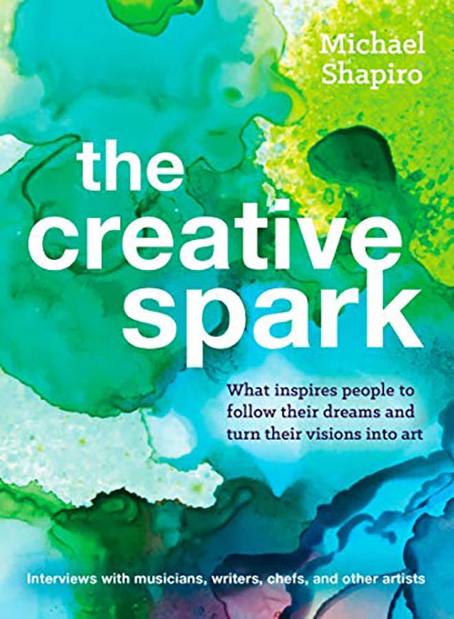 The Creative Spark: How Writers, Musicians, Chefs, and Other Artists Found Their Voice and Followed Their Dreams paperback english - 2019
