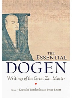 The Essential Dogen: Writings of the Great Zen Master paperback english - 2013 