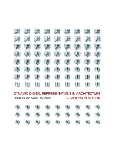 Dynamic Digital Representations In Architecture: Visions In Motion Paperback English by Imdat As
