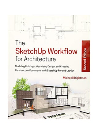 The Sketchup Workflow For Architecture: Modeling Buildings, Visualizing Design, And Creating Construction Documents With Sketchup Pro And Layout Paperback English by Michael Brightman - 43350 - v1558093776/N25836109A_1