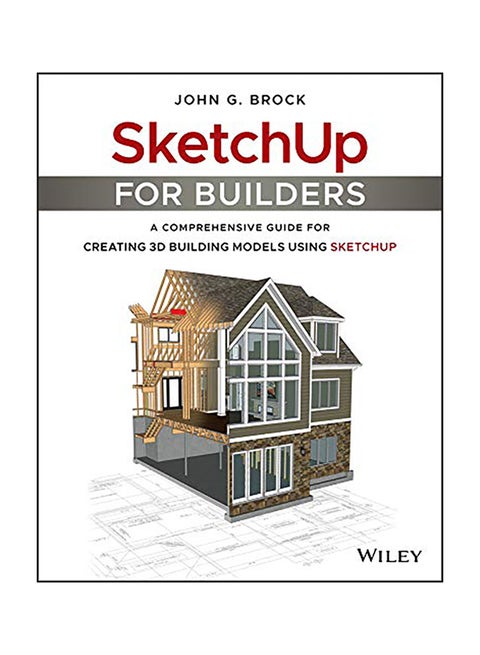 Sketchup For Builders: A Comprehensive Guide For Creating 3D Building Models Using Sketchup Paperback English by John G. Brock - 43508