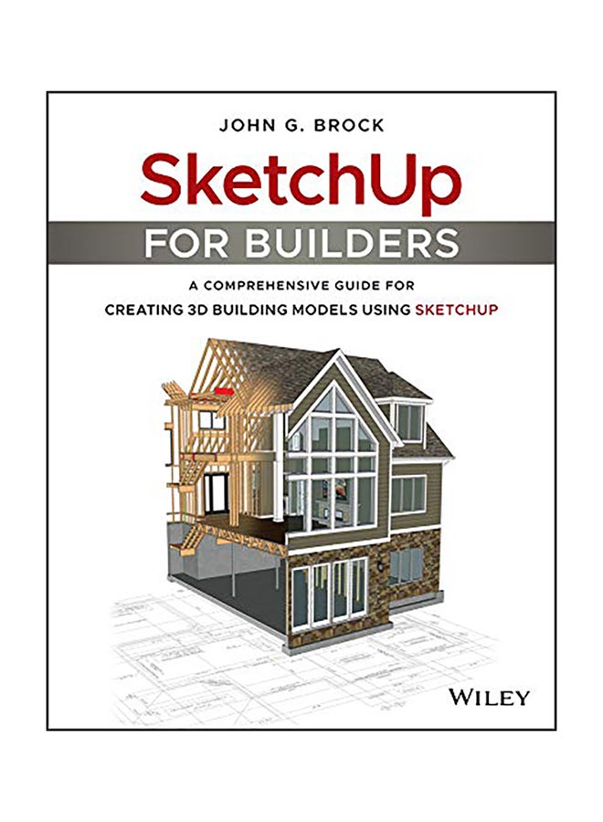 Sketchup For Builders: A Comprehensive Guide For Creating 3D Building Models Using Sketchup Paperback English by John G. Brock - 43508
