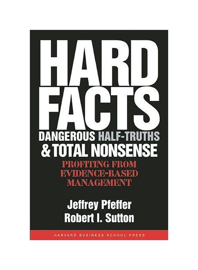 Hard Facts, Dangerous Half-Truths, And Total Nonsense: Profiting From Evidence-Based Management Hardcover English by Jeffrey Pfeffer - 38777 