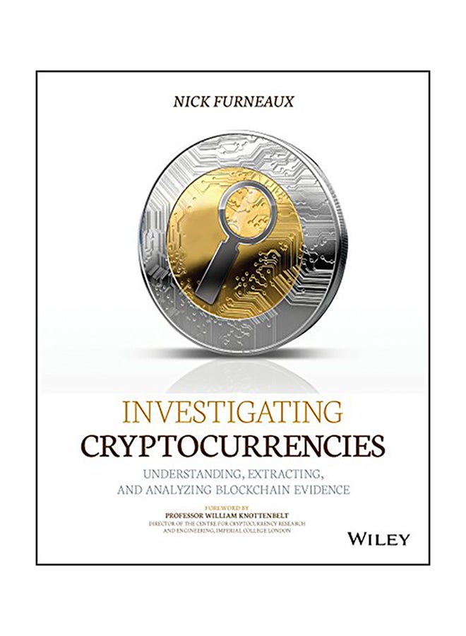 Investigating Cryptocurrencies: Understanding, Extracting, And Analyzing Blockchain Evidence Paperback English by Nick Furneaux - 43322