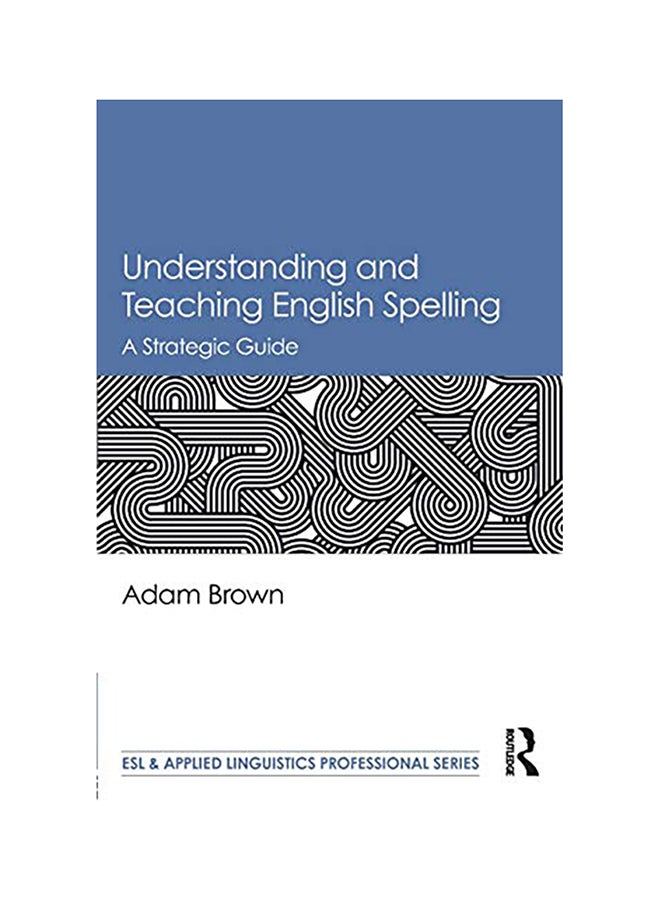 Understanding And Teaching English Spelling: A Strategic Guide paperback english 