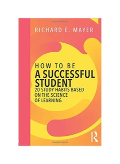 How To Be A Successful Student: 20 Study Habits Based On The Science Of Learning paperback english 