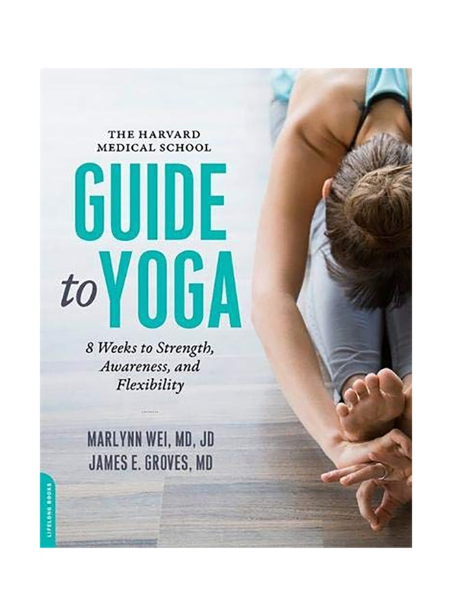 The Harvard Medical School Guide To Yoga: 8 Weeks To Strength, Awareness, And Flexibility paperback english
