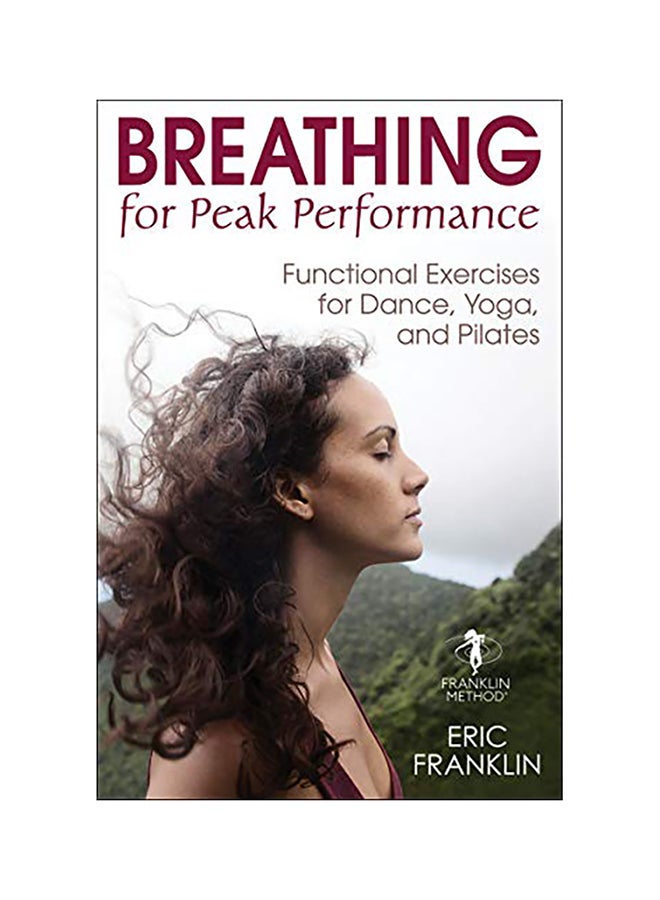 Breathing For Peak Performance: Functional Exercises For Dance, Yoga, And Pilates Paperback English by Eric N. Franklin - 43399 