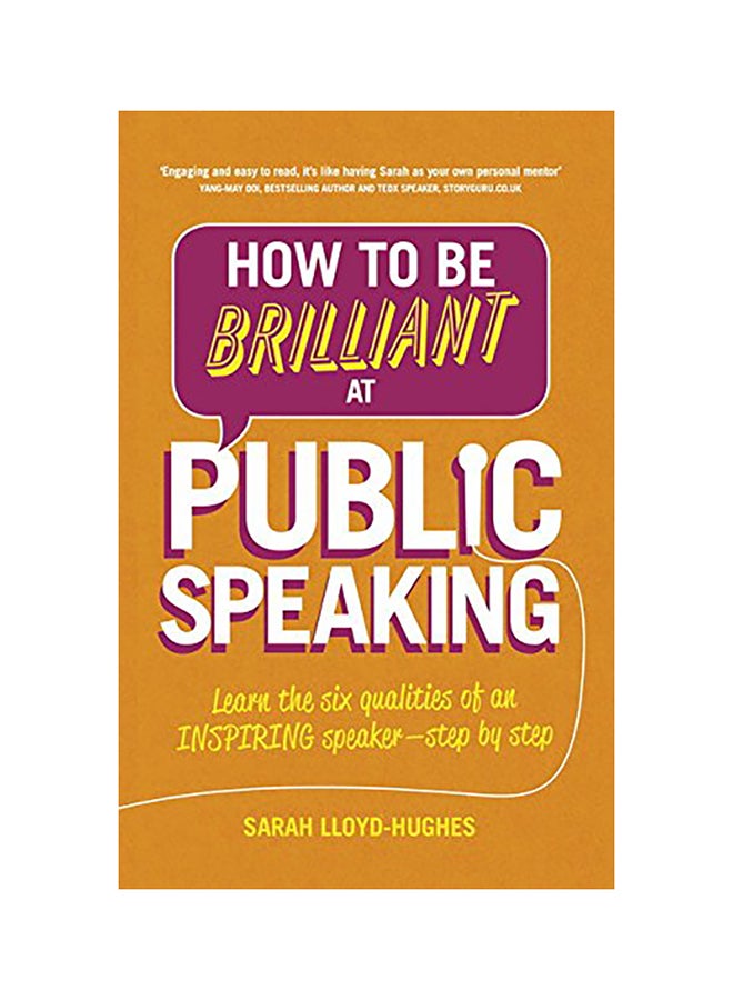 How To Be Brilliant At Public Speaking 2E: Learn The Six Qualities Of An Inspiring Speaker - Step By Step (Revised) Paperback English by Sarah Lloyd-Hughes 