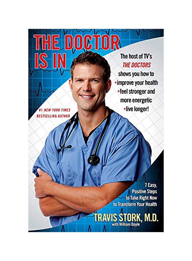 The Doctor Is In: 7 Easy, Positive Steps To Take Right Now To Transform Your Health Paperback English by Travis Stork M D 