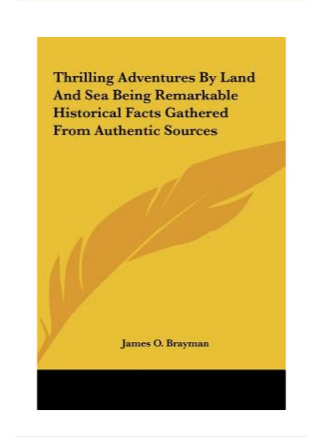 Thrilling Adventures By Land And Sea Being Remarkable Historical Facts Gathered From Authentic Sources hardcover english - 01-Jan-2010