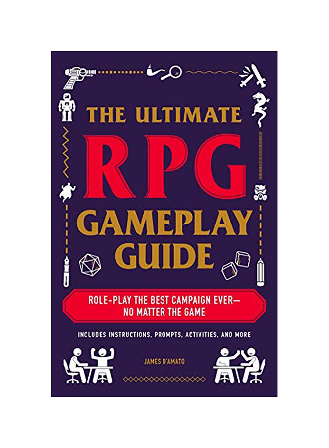 The Ultimate RPG Gameplay Guide: Everything You Need to Play the Best Campaign Ever Paperback English by James D'Amato 