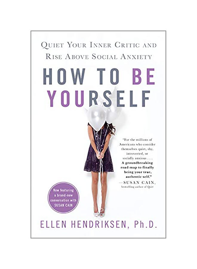 How to Be Yourself: Quiet Your Inner Critic and Rise Above Social Anxiety Paperback English by Ellen Hendriksen 