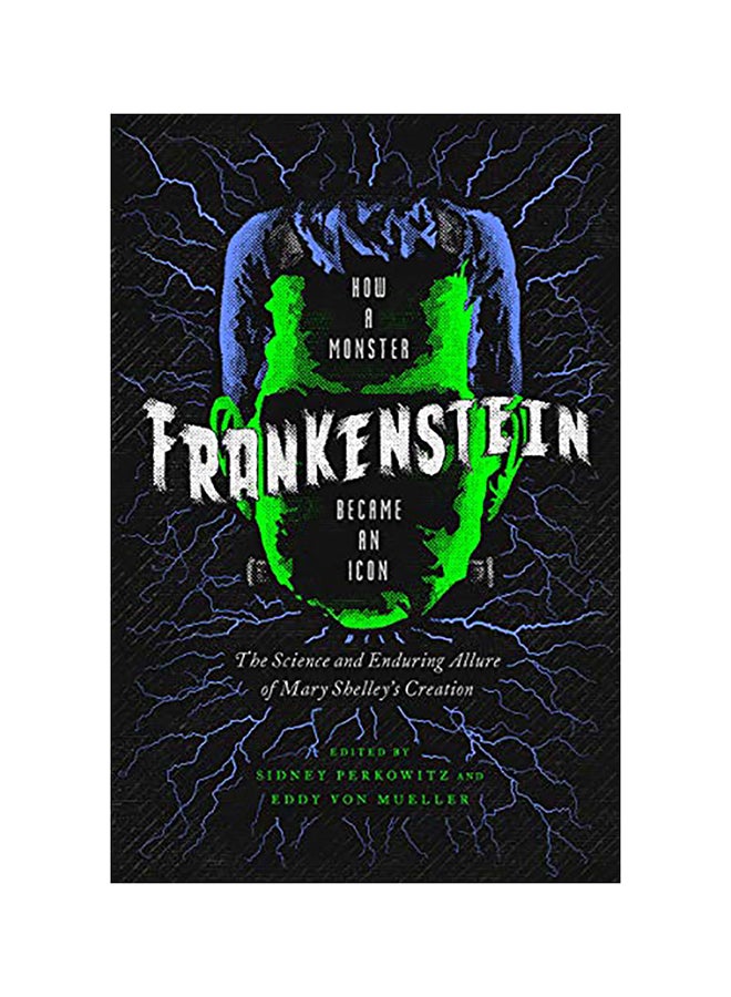 Frankenstein: How A Monster Became An Icon: The Science And Enduring Allure Of Mary Shelley'S Creation Paperback English by Sidney Perkowitz