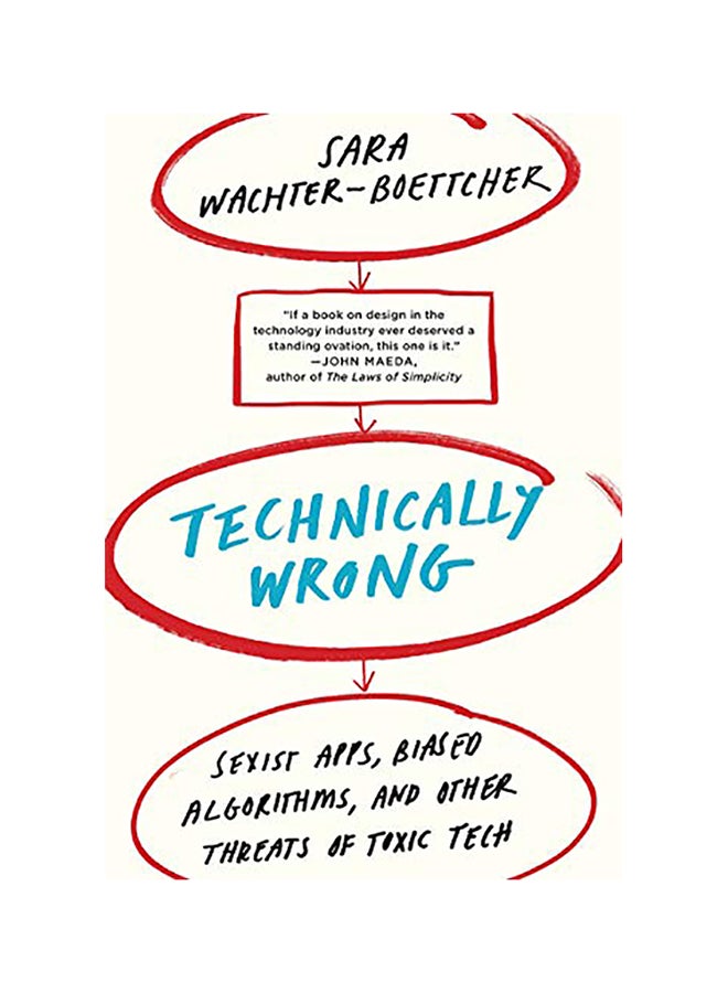 Technically Wrong: Sexist Apps, Biased Algorithms, And Other Threats Of Toxic Tech Paperback English by Sara Wachter-Boettcher 