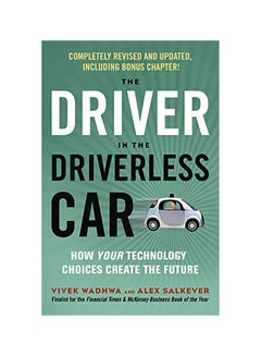 The Driver In The Driverless Car: How Your Technology Choices Create The Future Paperback English by Vivek Wadhwa 
