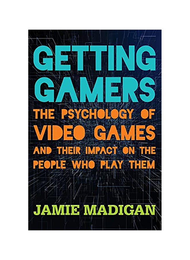 Getting Gamers: The Psychology Of Video Games And Their Impact On The People Who Play Them Paperback English by Jamie Madigan 