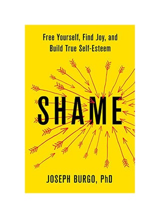Shame: Free Yourself, Find Joy, And Build True Self-Esteem Hardcover English by Joseph Burgo - v1558353495/N25972631A_1