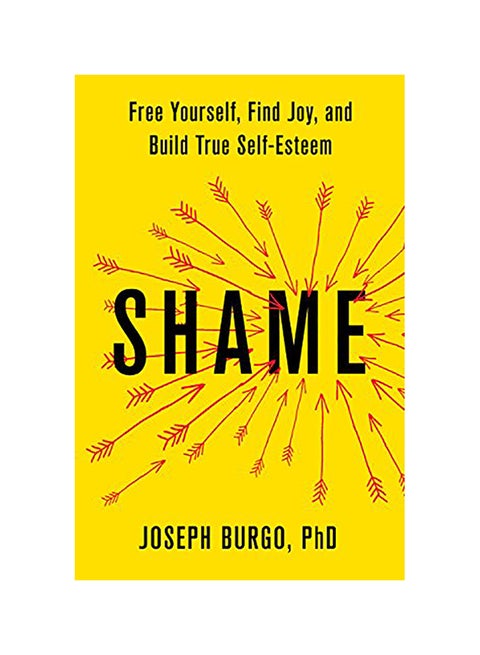 Shame: Free Yourself, Find Joy, And Build True Self-Esteem Hardcover English by Joseph Burgo