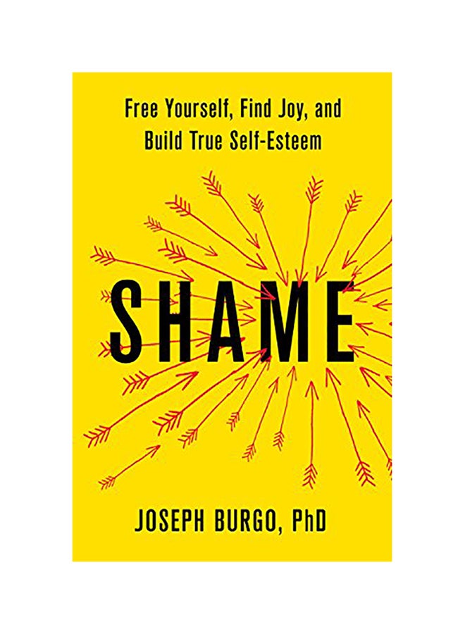 Shame: Free Yourself, Find Joy, And Build True Self-Esteem Hardcover English by Joseph Burgo
