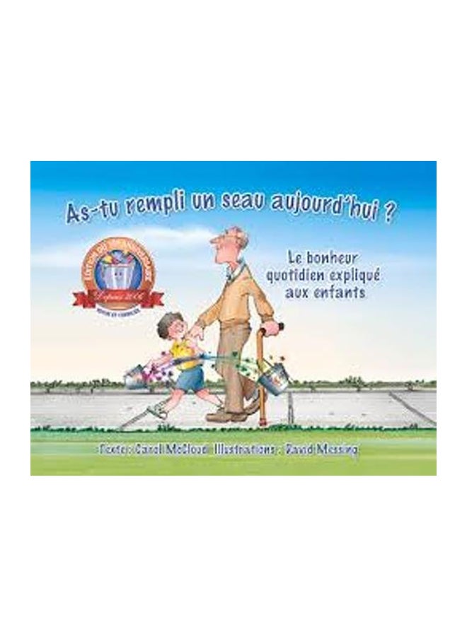 As-Tu Rempli Un Seau Aujourd'Hui ?: Le Bonheur Quotidien Expliqué Aux Enfants Paperback French by Carol McCloud
