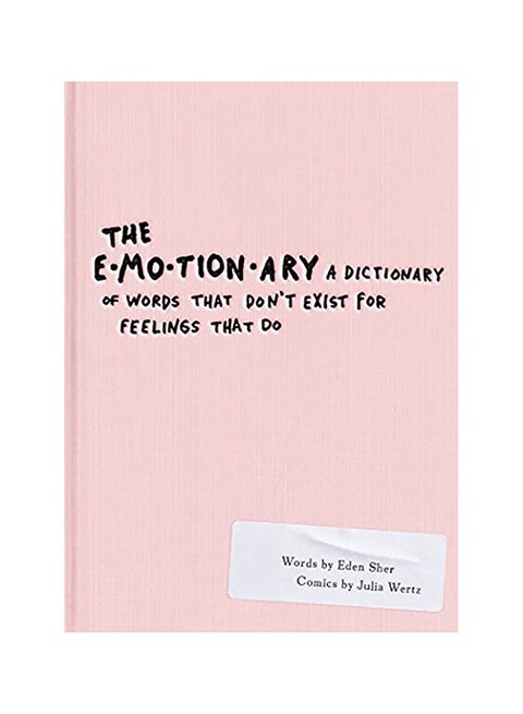 The Emotionary: A Dictionary Of Words That Don'T Exist For Feelings That Do Paperback English by Eden Sher