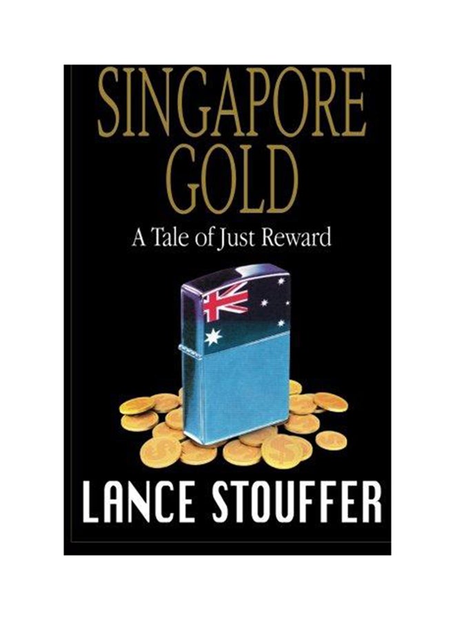 Singapore Gold: A Tale of Just Reward Paperback English by Lance Stouffer - 2012