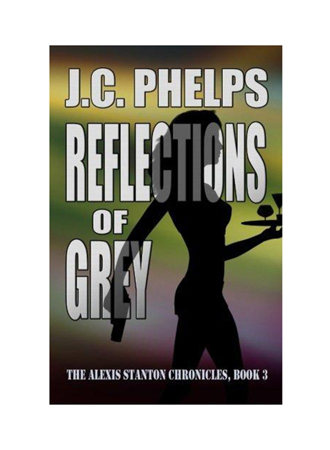 Reflections of Grey: Book Three of the Alexis Stanton Chronicles (انعكاسات الرمادي: الكتاب الثالث من سجلات ألكسيس ستانتون) غلاف ورقي الإنجليزية - 2009