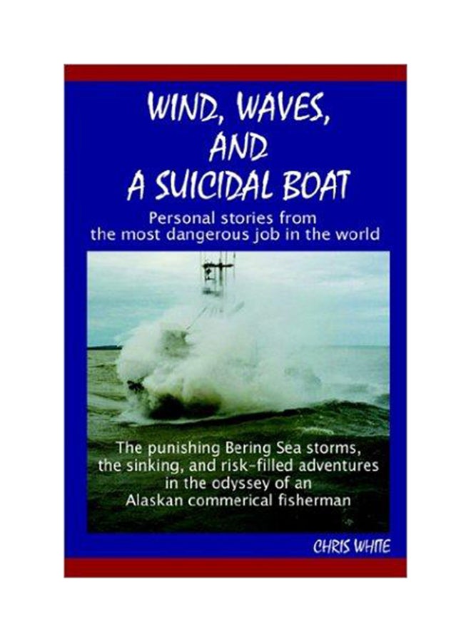 Wind, Waves, and a Suicidal Boat: Personal Stories from the Most Dangerous Job in the World Paperback English by Chris White - 2002 