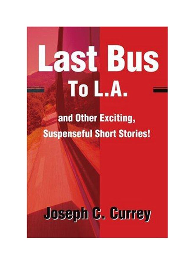 Last Bus to L.A.: And Other Exciting, Suspenseful Short Stories! Paperback English by Joseph C. Currey - 2001 