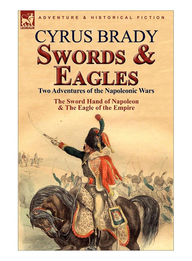 سوردز آند إيجلز: تو أدفينتشرز أوف ذا نابوليونيك وورز paperback english - 5-Sep-10