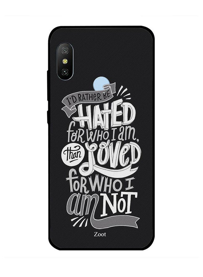 Zoot Protective Case Cover For Xiaomi Redmi Note 6 Pro I'd Rather Be Hated For Who I Am Than Loved For Who I Am Not