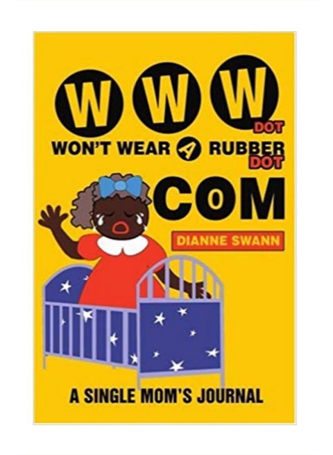 WWW Dot Won't Wear A Rubber Dot Com A Single Mom's Journal paperback english - 19-Feb-03
