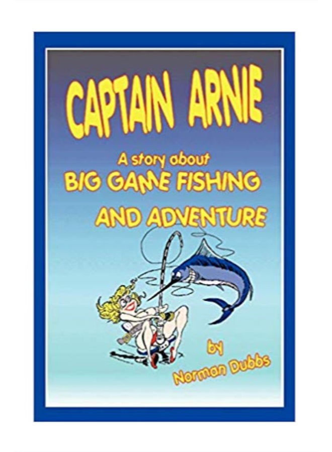 Captain Arnie A Story About Big Game Fishing And Adventure paperback english - 30-Dec-08 