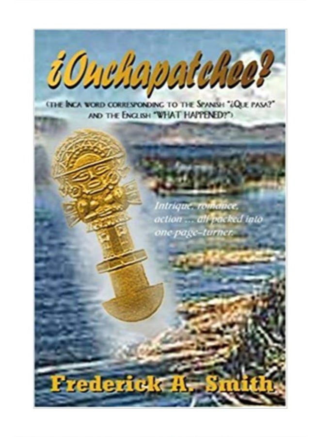 Ouchapatchee? The Inca Word Corresponding To The Spanish "Que Pasa?" And The English "What'S Happening?" paperback english - 10/5/2001 